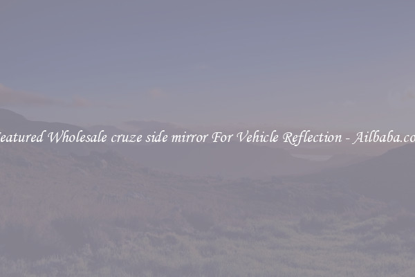 Featured Wholesale cruze side mirror For Vehicle Reflection - Ailbaba.com