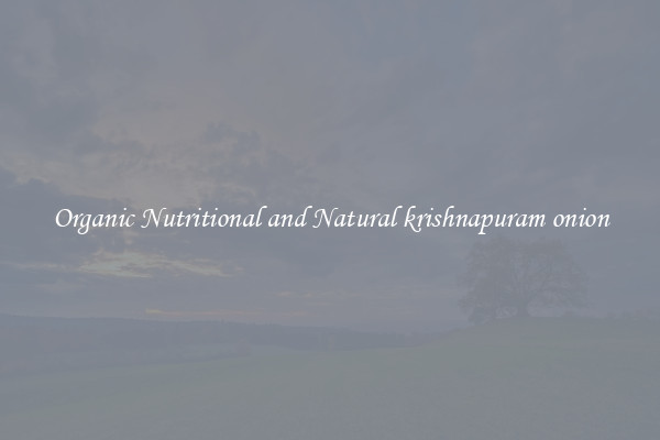 Organic Nutritional and Natural krishnapuram onion