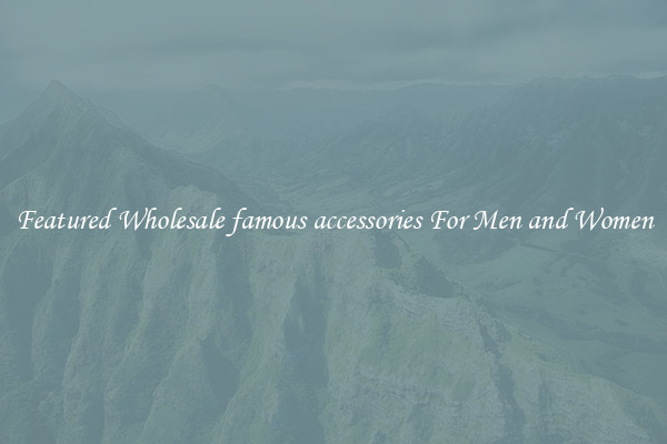 Featured Wholesale famous accessories For Men and Women