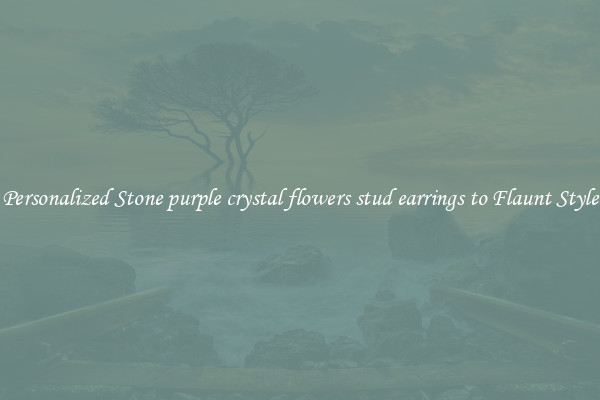 Personalized Stone purple crystal flowers stud earrings to Flaunt Style