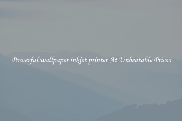 Powerful wallpaper inkjet printer At Unbeatable Prices