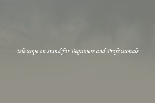 telescope on stand for Beginners and Professionals